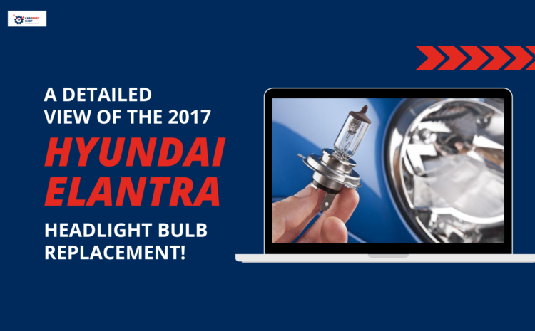  A Detailed View of the 2017 Hyundai Elantra Headlight Bulb Replacement