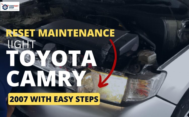  Reset Maintenance Light Toyota Camry 2007 With Easy Steps