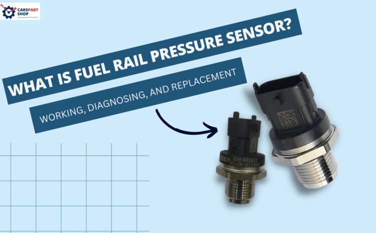  What is Fuel Rail Pressure Sensor? Working, Diagnosing, and Replacement