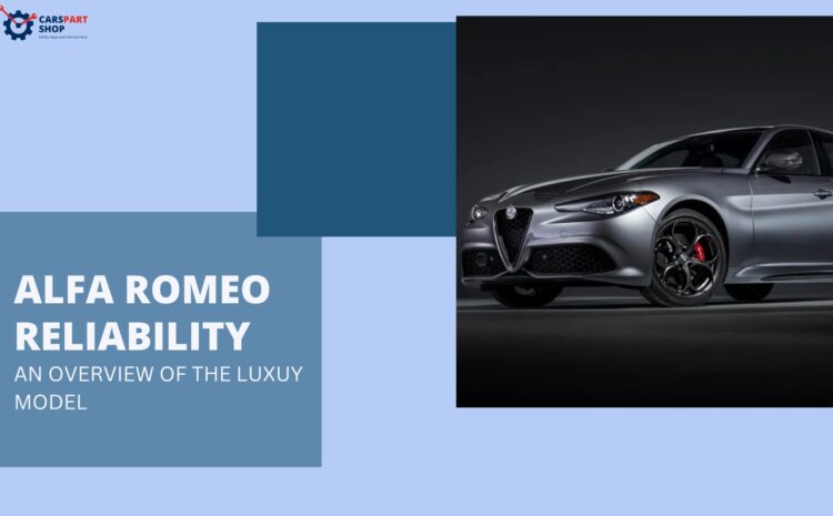  Alfa Romeo Reliability: An Overview of the Luxury Model
