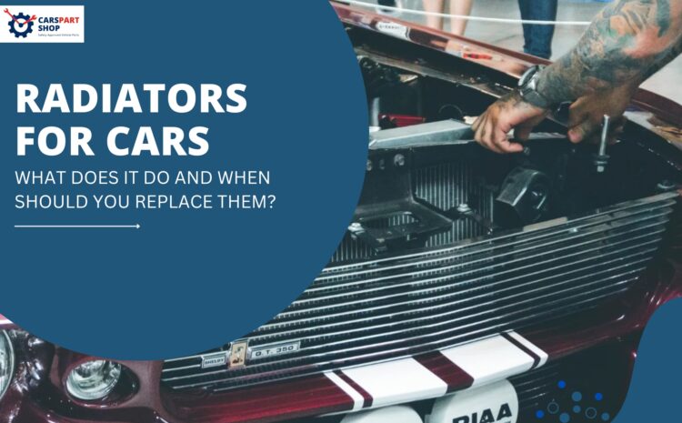  Radiators for Cars: What Does It Do and When Should You Replace Them?