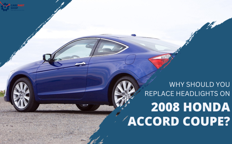  How to Replace Headlights On 2008 Honda Accord Coupe?